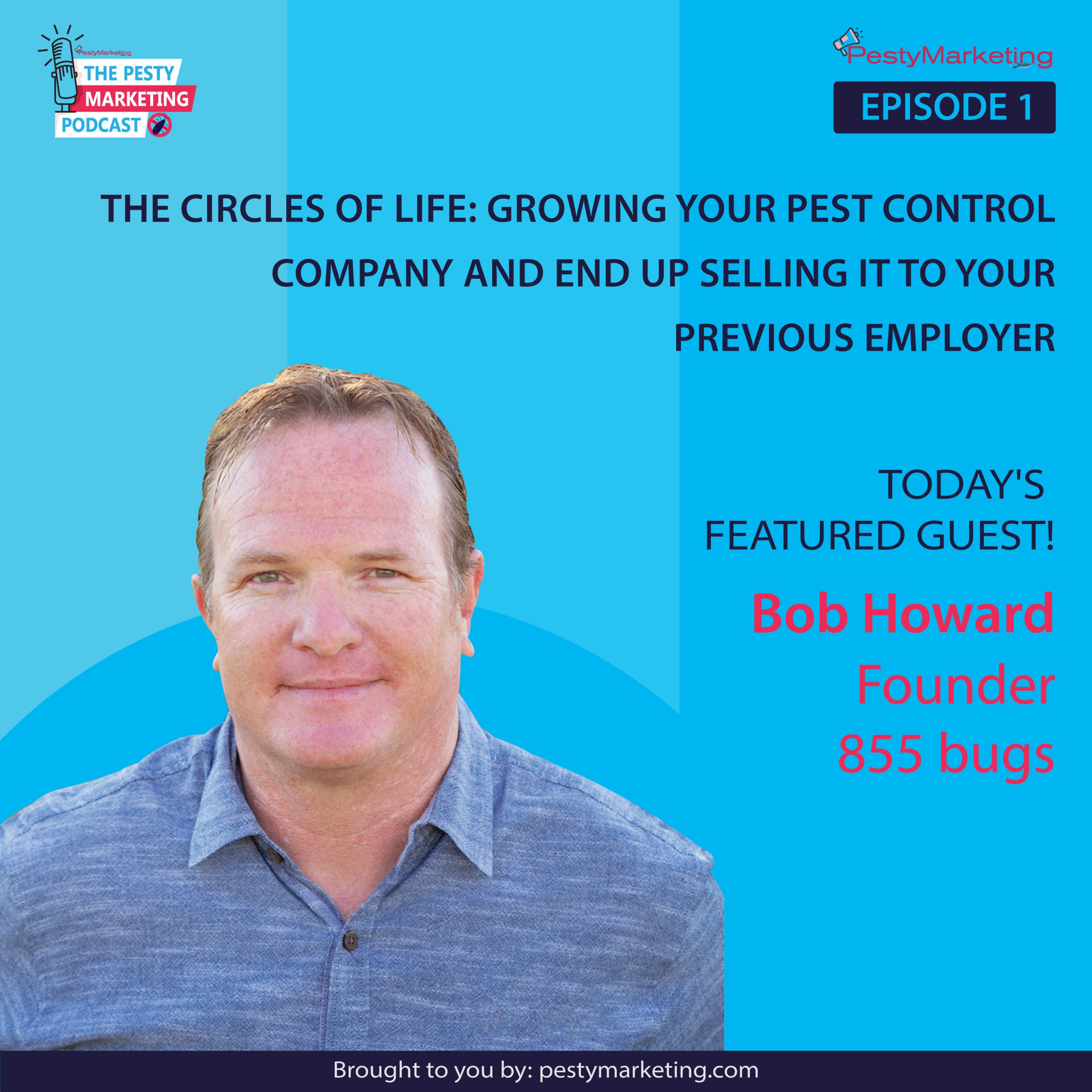The circles of life: growing your pest control company to end up selling it to your previous employer (with Bob Howard)