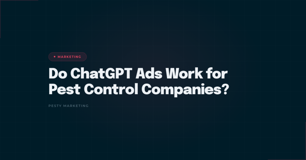 Do ChatGPT Ads Work for Pest Control Companies? — Pesty Marketing