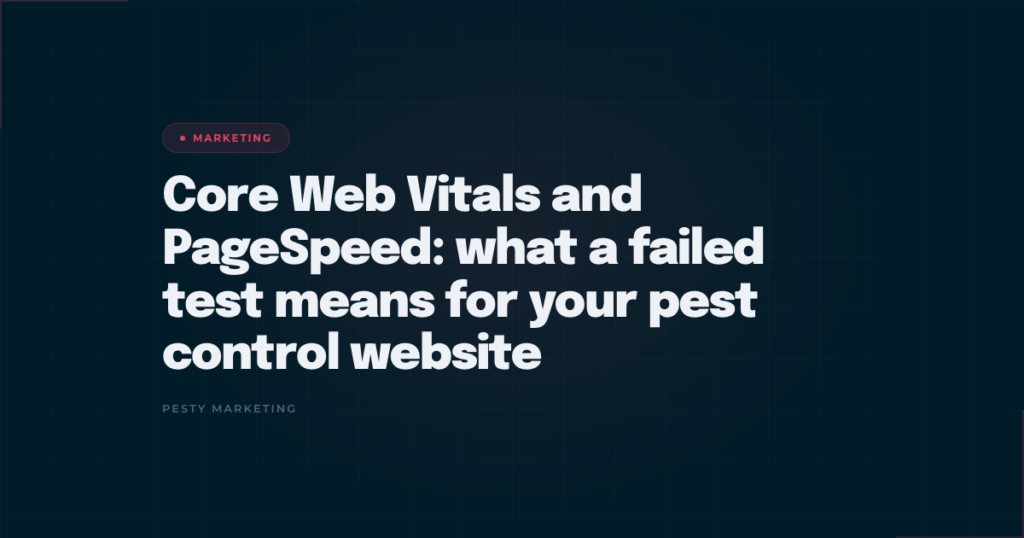 Core Web Vitals and PageSpeed: what a failed test means for your pest control website. Pesty Marketing headline on a dark teal background with a red Marketing label.