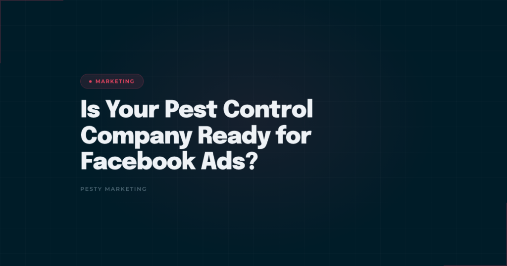 Is Your Pest Control Company Ready for Facebook Ads? Pesty Marketing headline on a dark teal background with a red Marketing label.